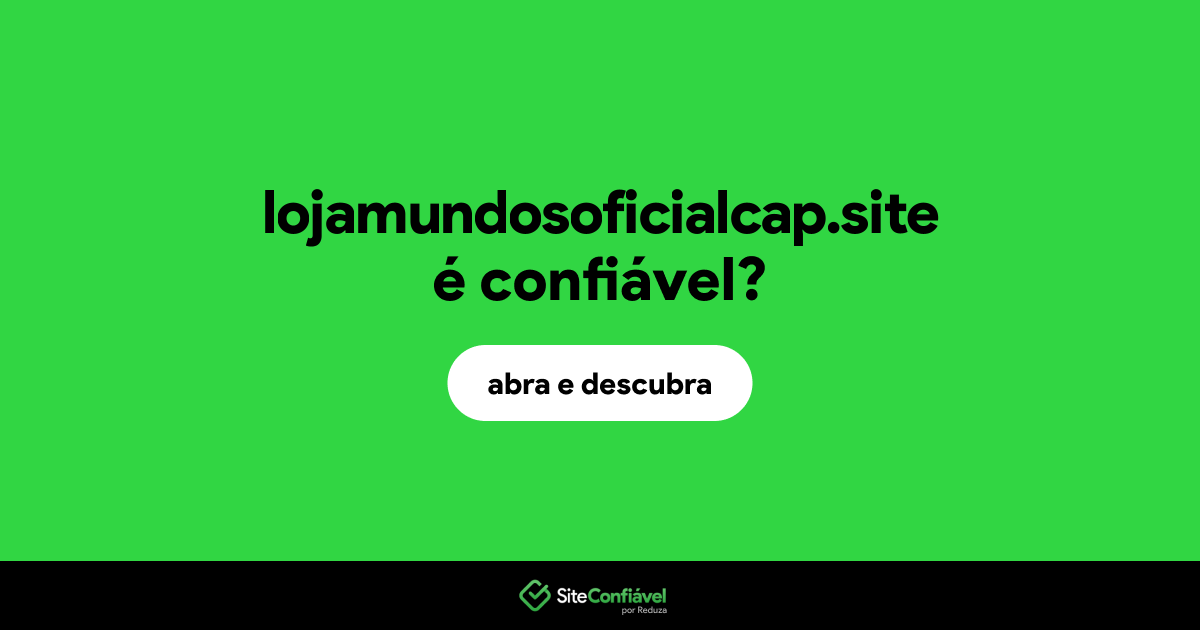 O site lojamundosoficialcap.site é confiável?