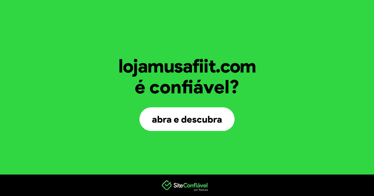 O site lojamusafiit.com é confiável?
