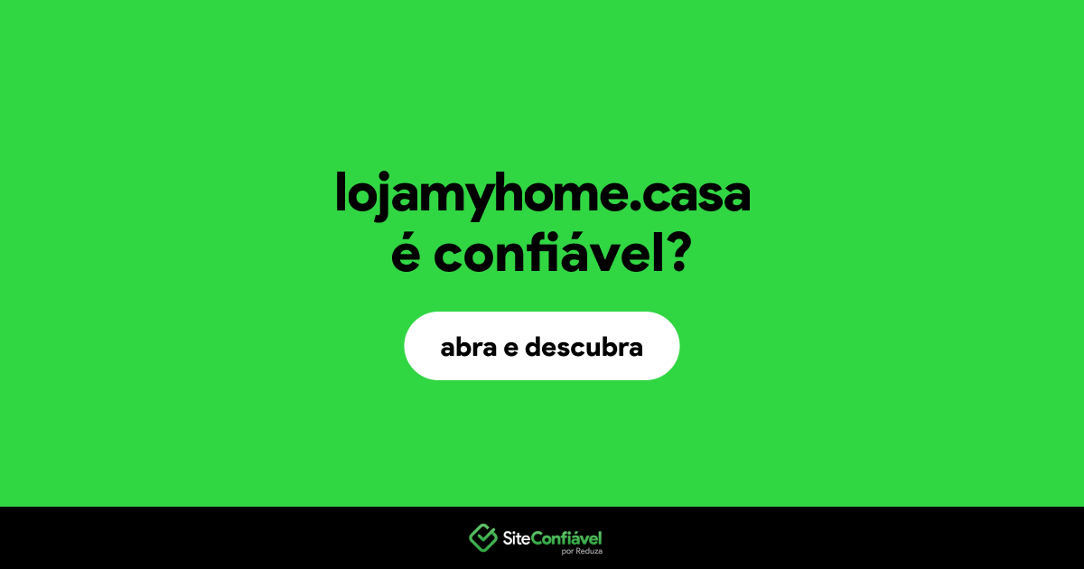 O site lojamyhome.casa é confiável?
