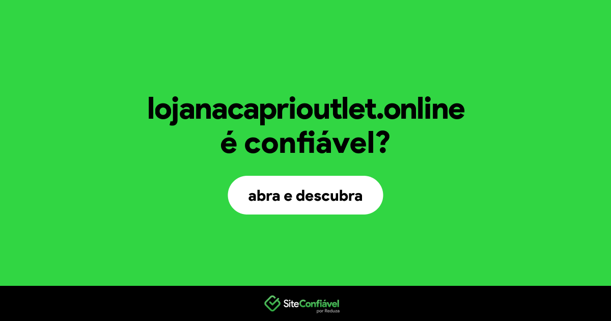 O site lojanacaprioutlet.online é confiável?