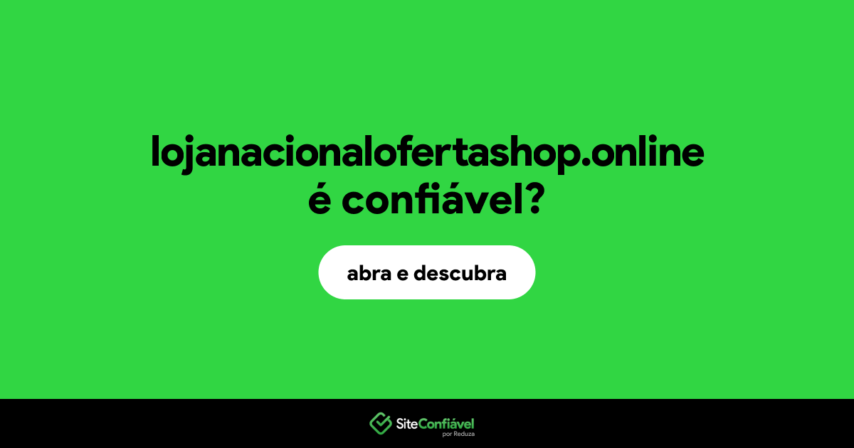 O site lojanacionalofertashop.online é confiável?