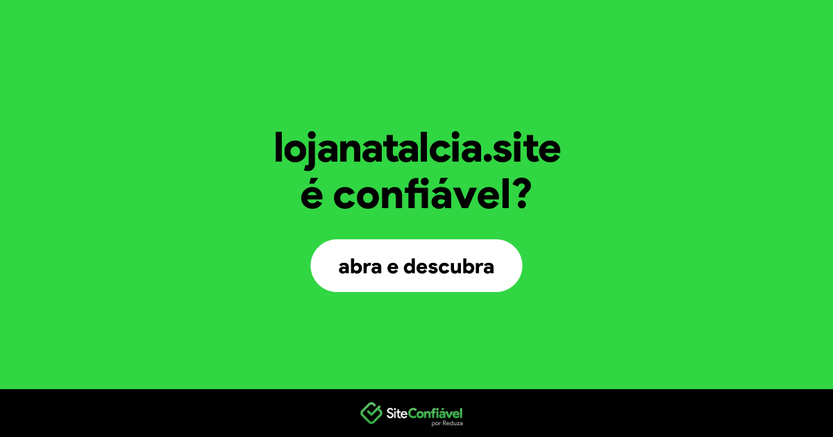 O site lojanatalcia.site é confiável?