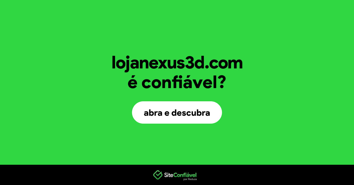 O site lojanexus3d.com é confiável?