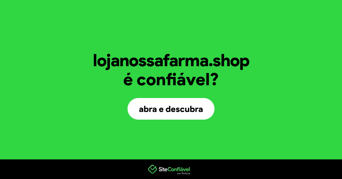 O site lojanossafarma.shop é confiável?