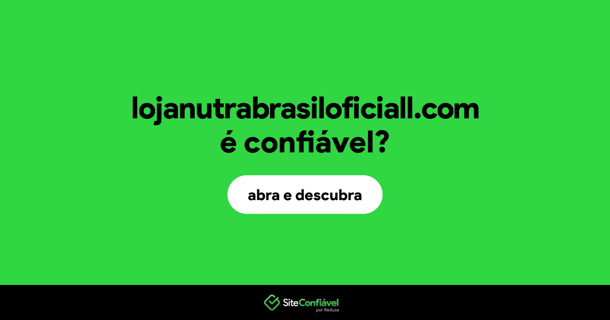 O site lojanutrabrasiloficiall.com é confiável?