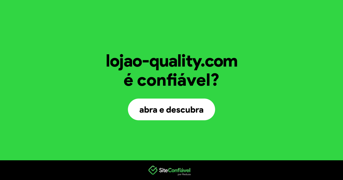 O site lojao-quality.com é confiável?