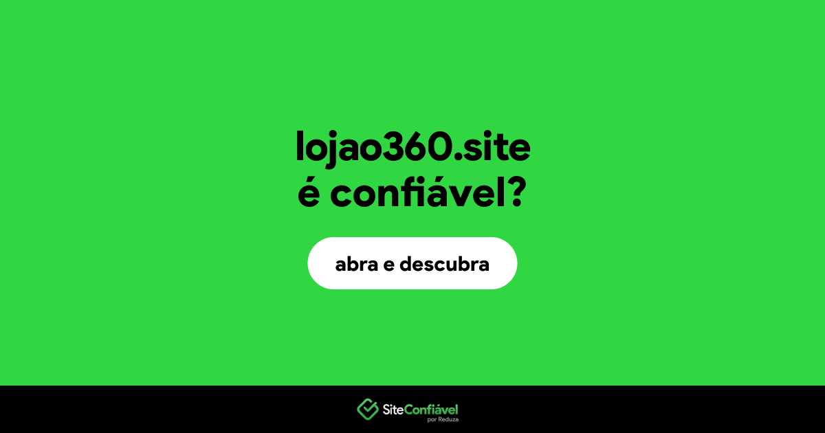 O site lojao360.site é confiável?
