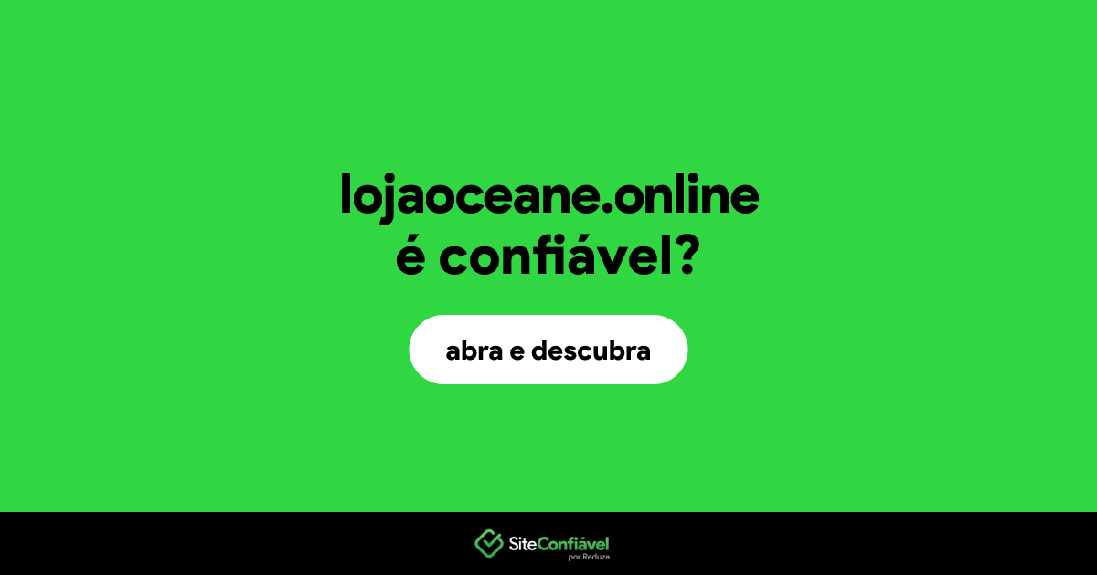 O site lojaoceane.online é confiável?
