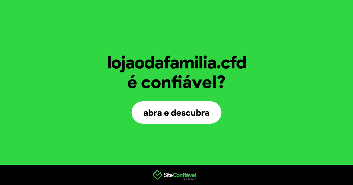 O site lojaodafamilia.cfd é confiável?