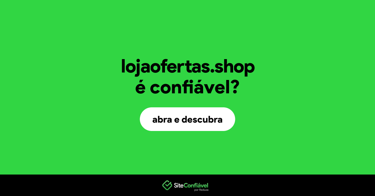 O site lojaofertas.shop é confiável?