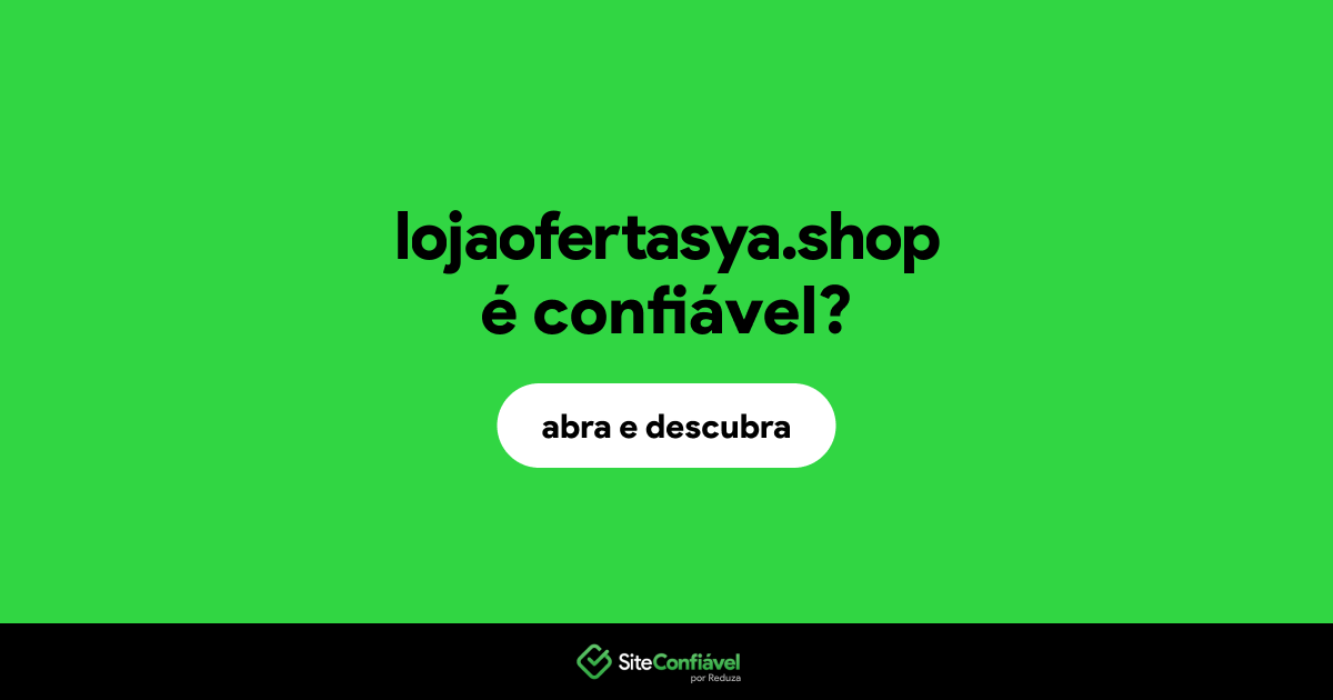 O site lojaofertasya.shop é confiável?