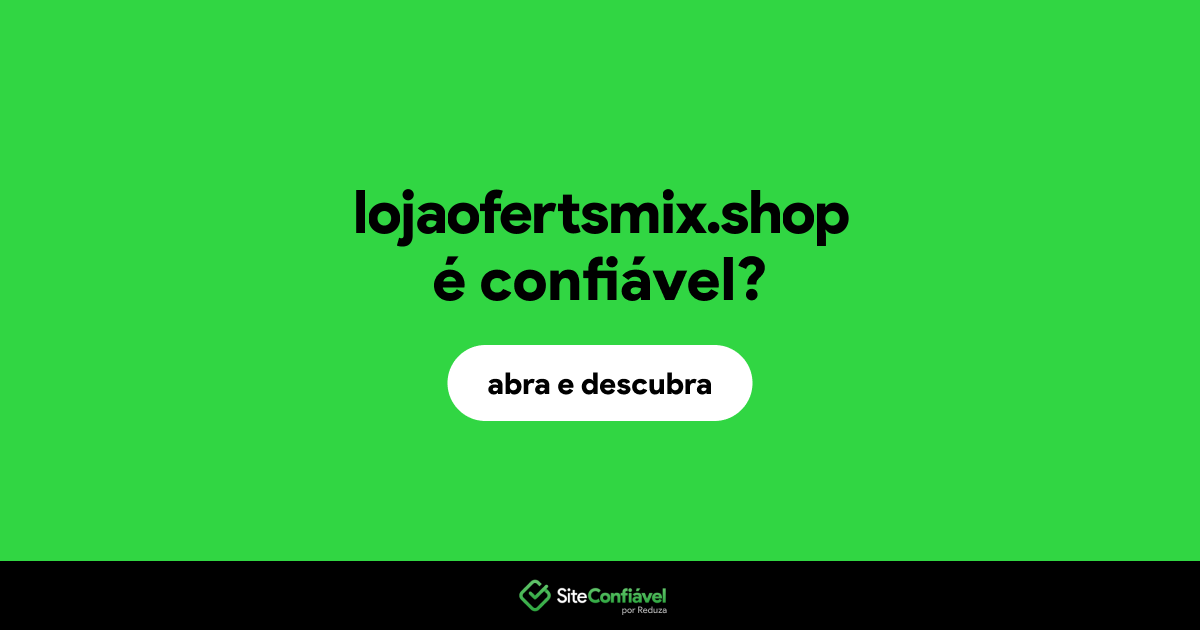O site lojaofertsmix.shop é confiável?