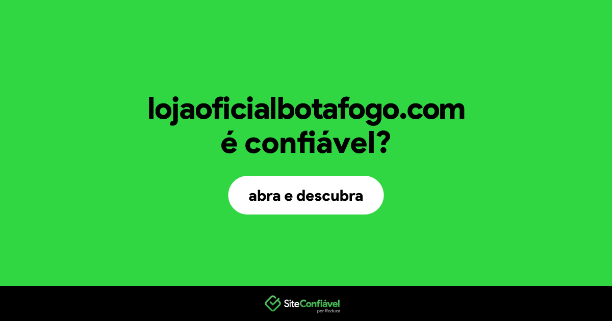 O site lojaoficialbotafogo.com é confiável?