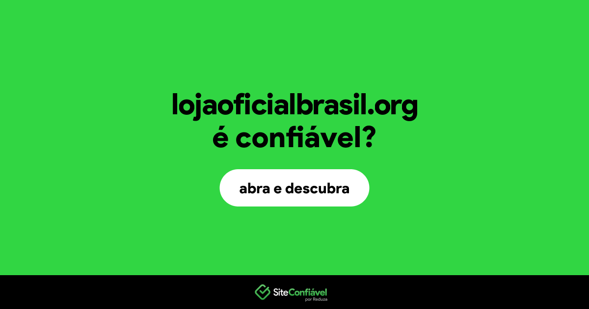 O site lojaoficialbrasil.org é confiável?