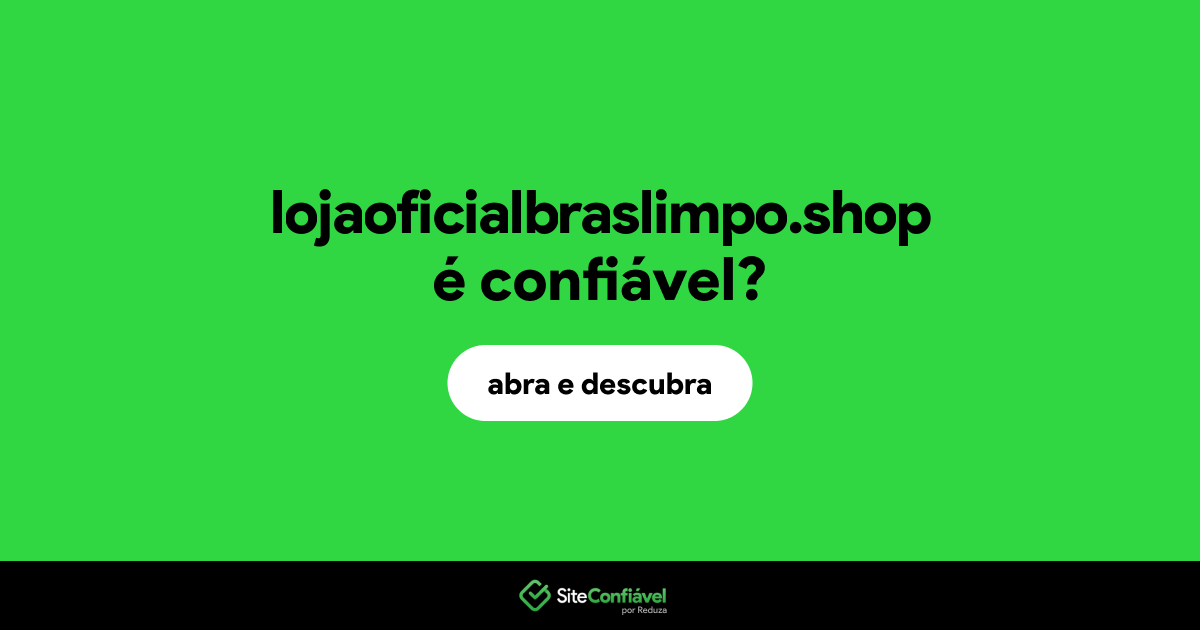 O site lojaoficialbraslimpo.shop é confiável?