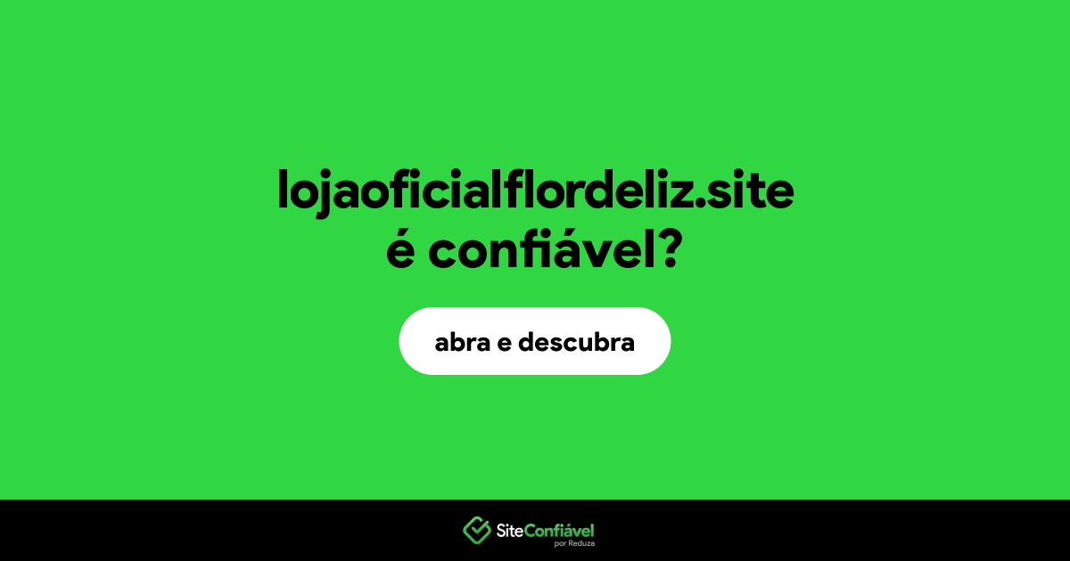 O site lojaoficialflordeliz.site é confiável?