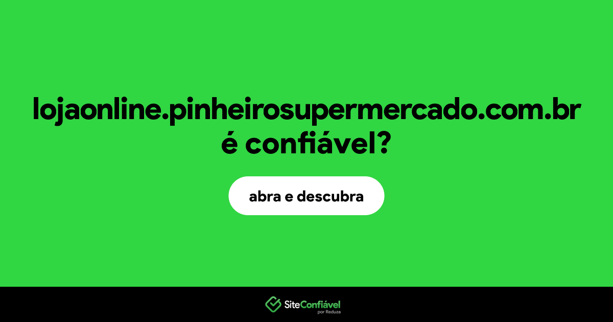 O site lojaonline.pinheirosupermercado.com.br é confiável?