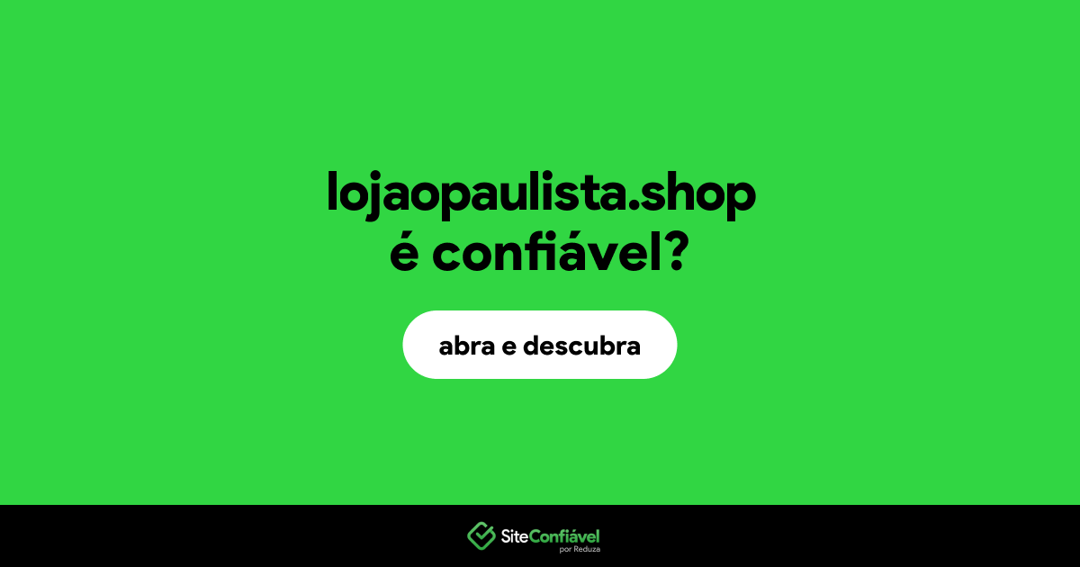 O site lojaopaulista.shop é confiável?