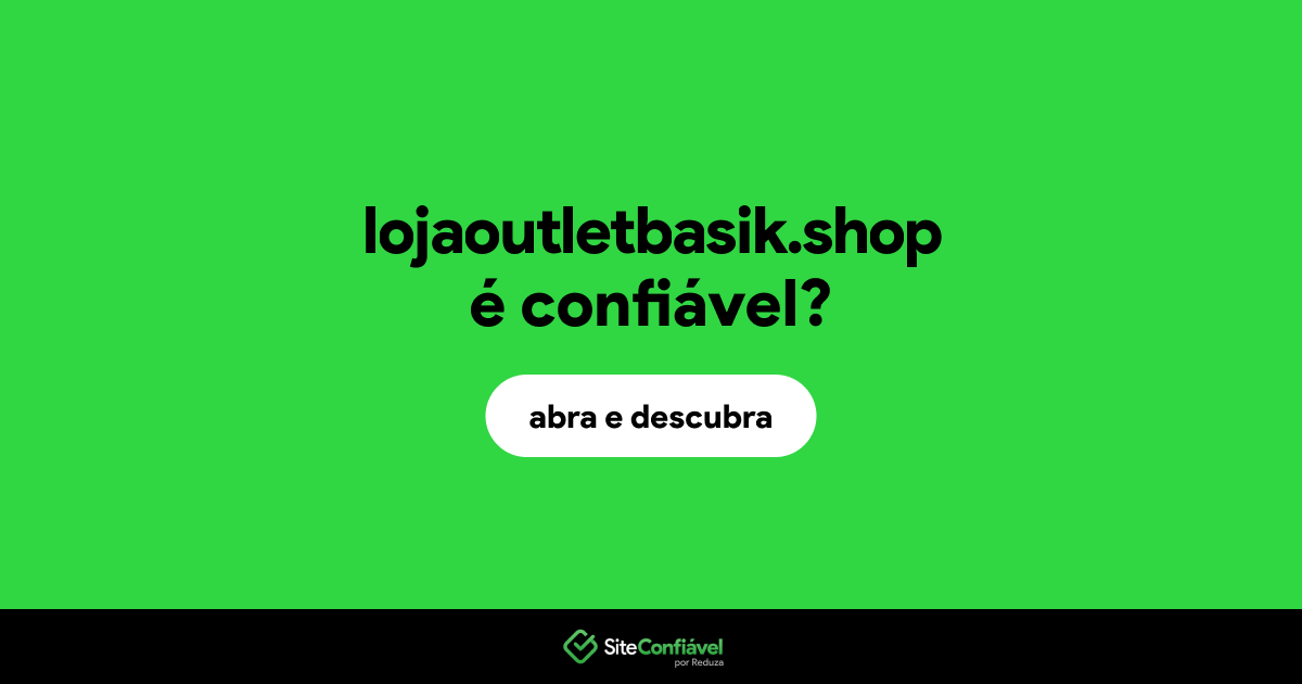 O site lojaoutletbasik.shop é confiável?