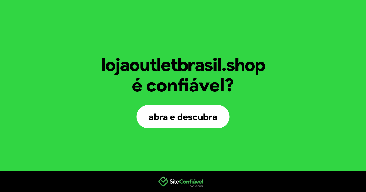 O site lojaoutletbrasil.shop é confiável?