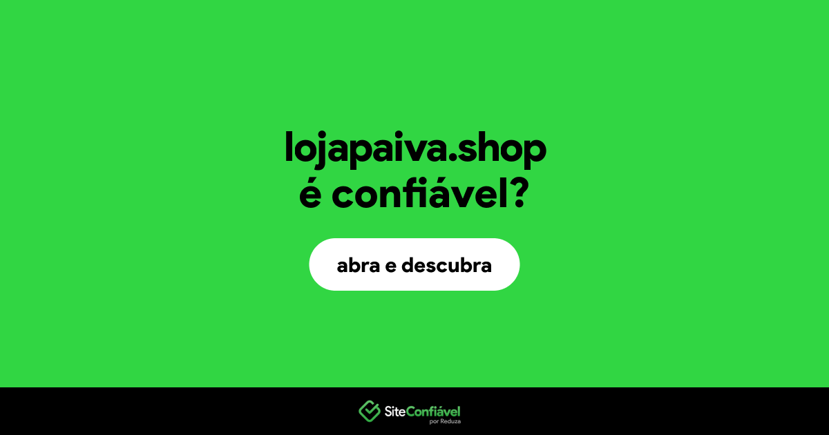 O site lojapaiva.shop é confiável?