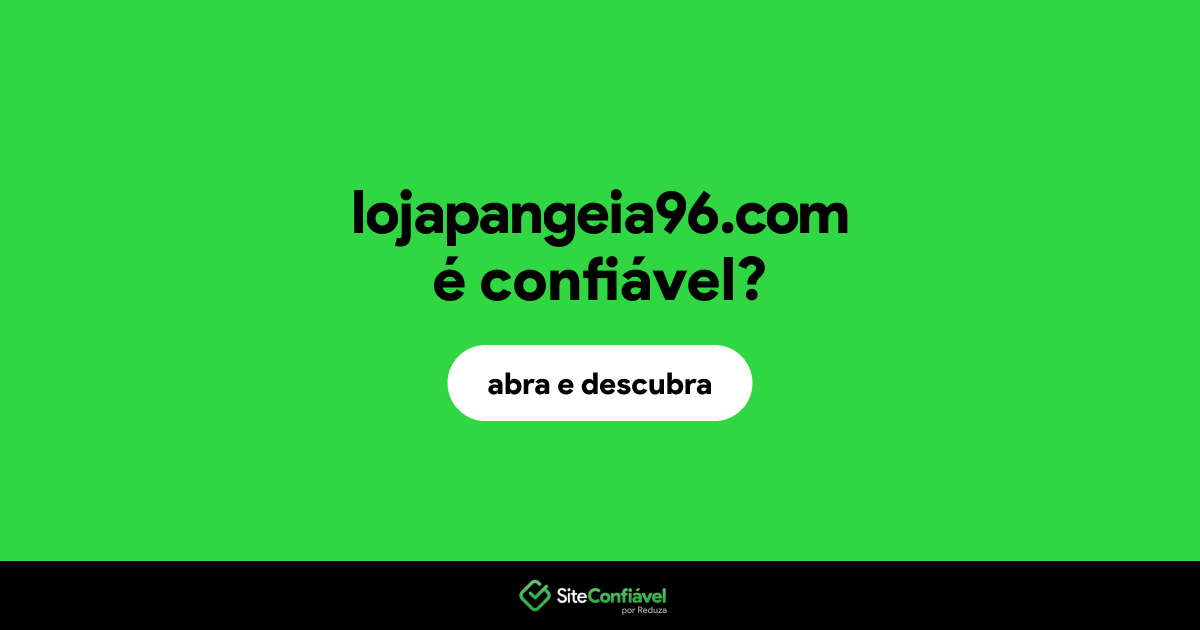 O site lojapangeia96.com é confiável?