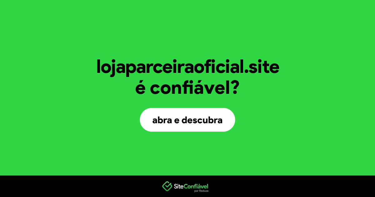 O site lojaparceiraoficial.site é confiável?