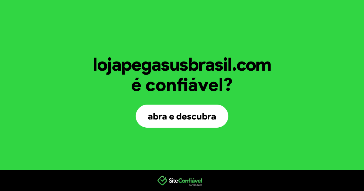 O site lojapegasusbrasil.com é confiável?