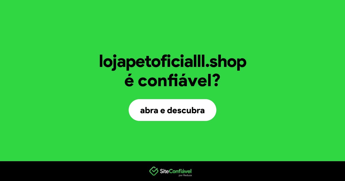 O site lojapetoficialll.shop é confiável?