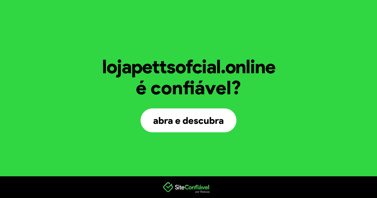 O site lojapettsofcial.online é confiável?