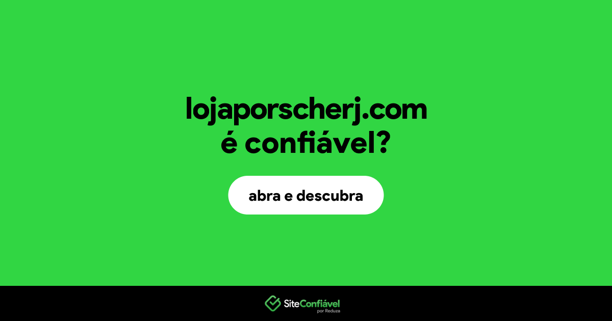 O site lojaporscherj.com é confiável?