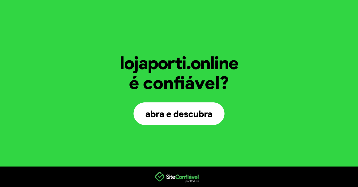 O site lojaporti.online é confiável?