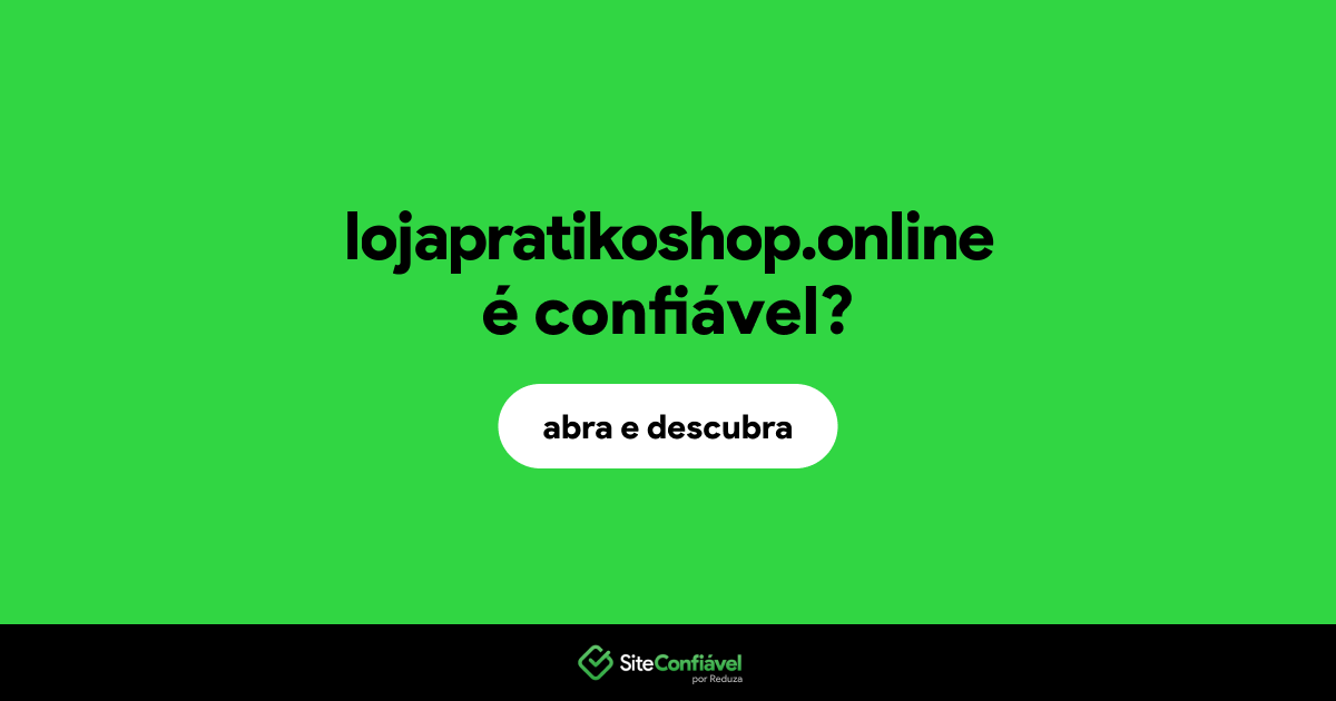 O site lojapratikoshop.online é confiável?