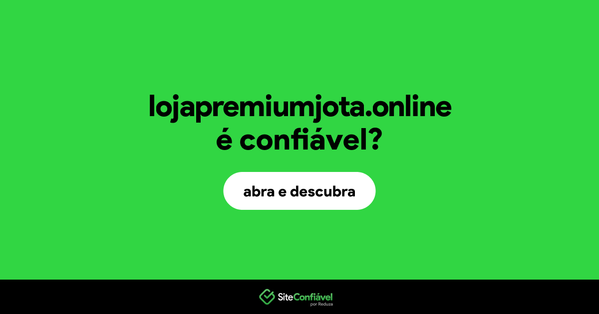 O site lojapremiumjota.online é confiável?