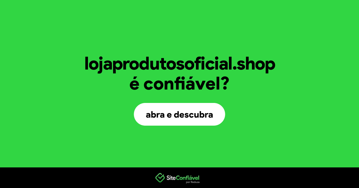 O site lojaprodutosoficial.shop é confiável?