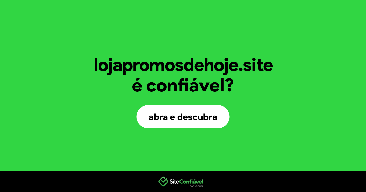 O site lojapromosdehoje.site é confiável?