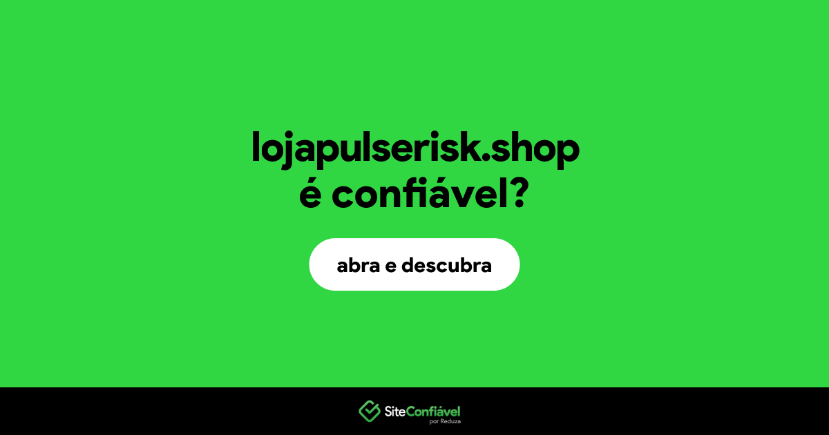 O site lojapulserisk.shop é confiável?