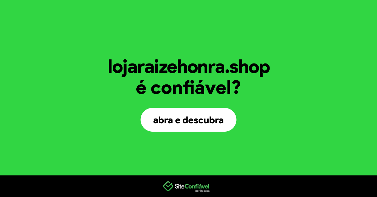 O site lojaraizehonra.shop é confiável?