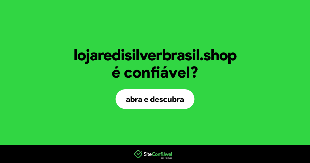 O site lojaredisilverbrasil.shop é confiável?