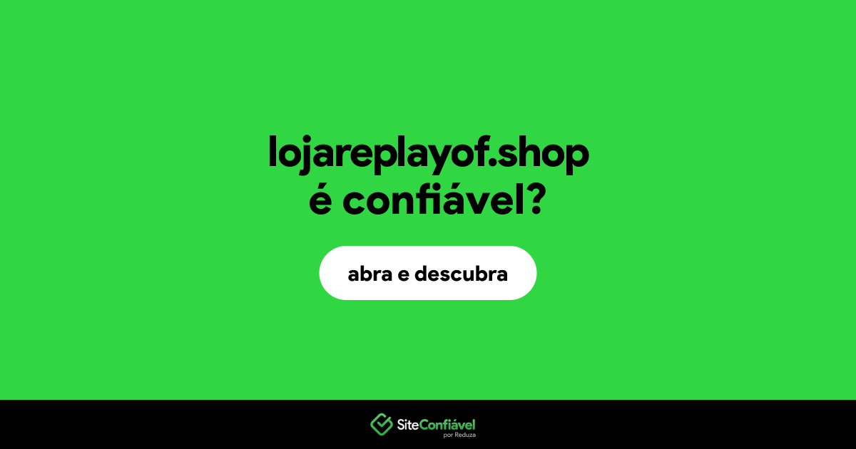 O site lojareplayof.shop é confiável?