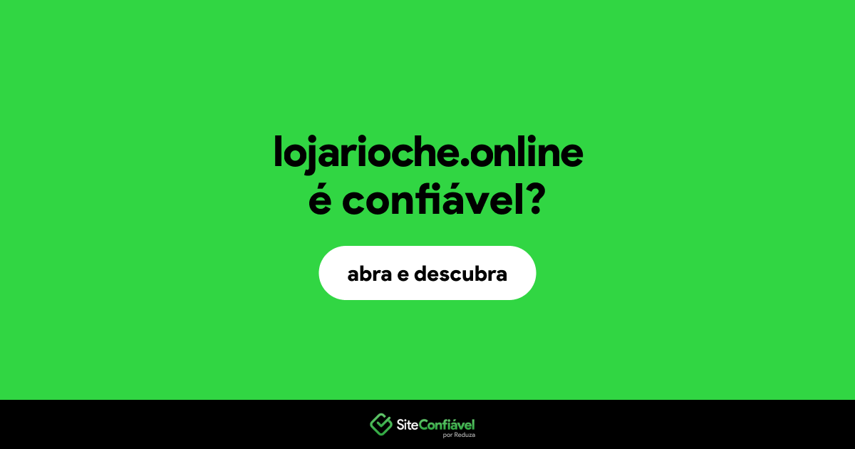 O site lojarioche.online é confiável?