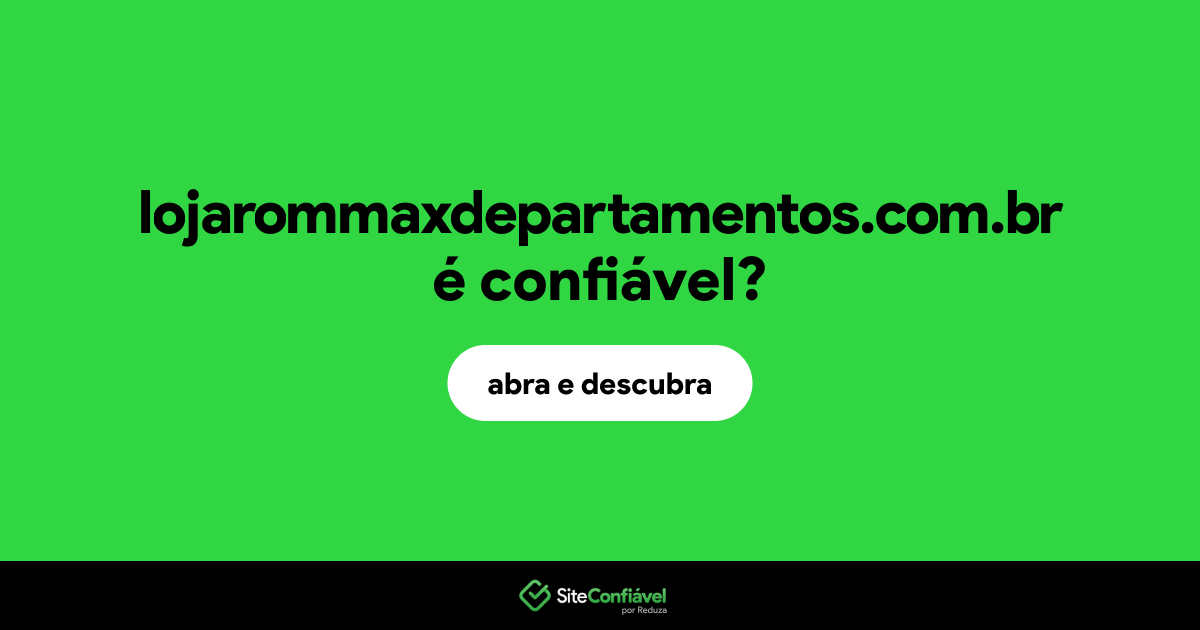 O site lojarommaxdepartamentos.com.br é confiável?
