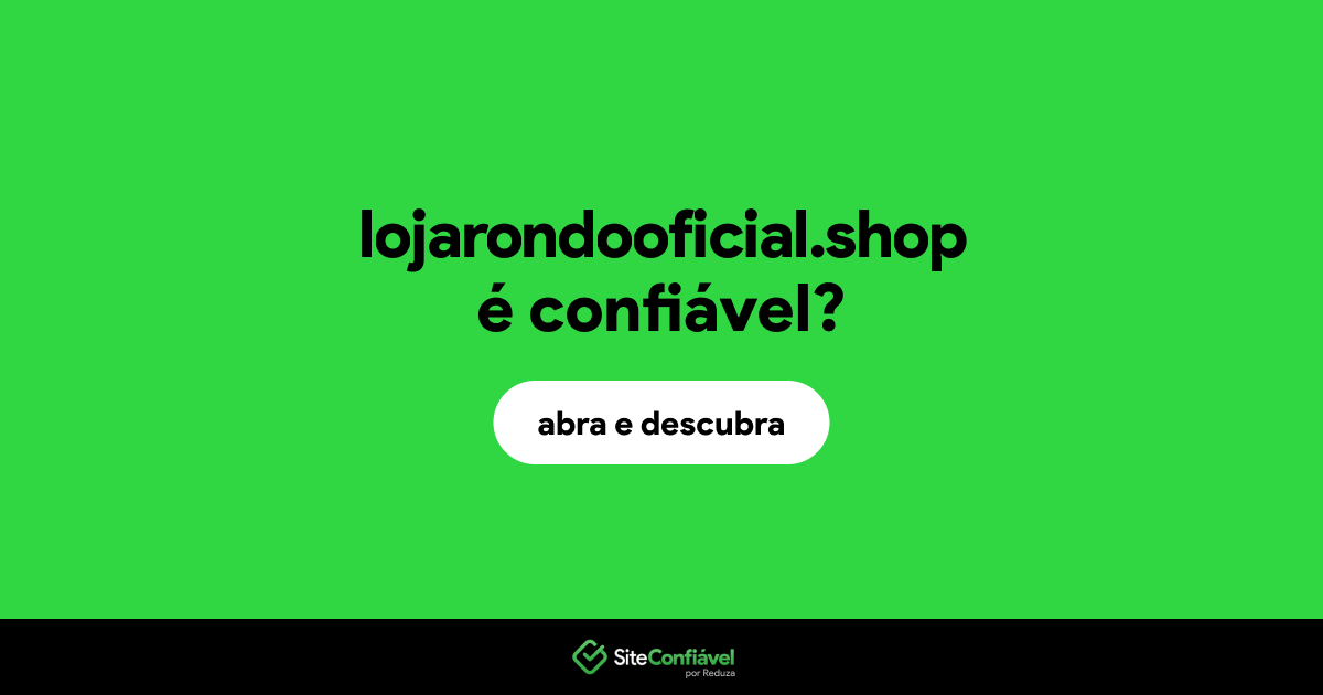 O site lojarondooficial.shop é confiável?