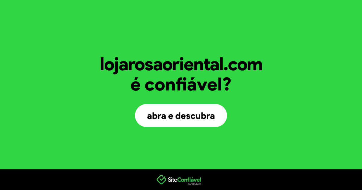 O site lojarosaoriental.com é confiável?