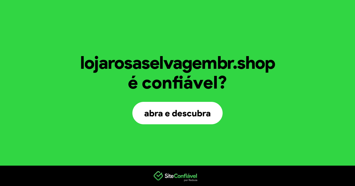 O site lojarosaselvagembr.shop é confiável?