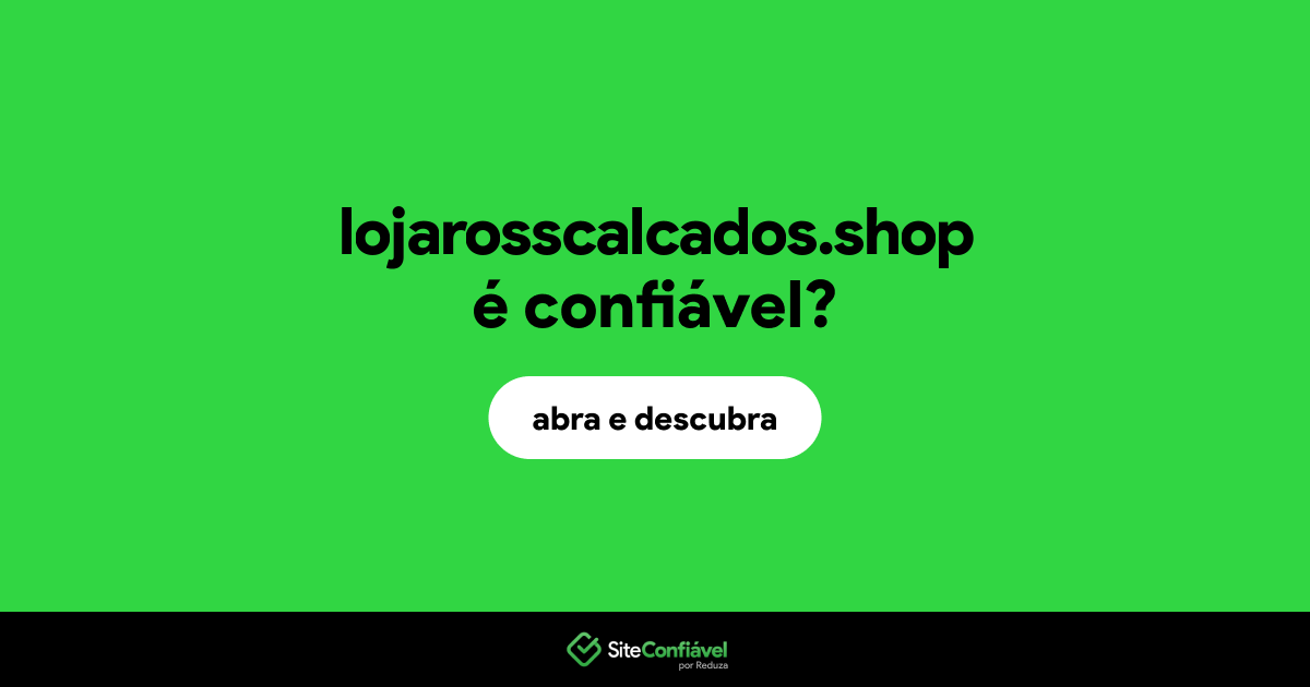 O site lojarosscalcados.shop é confiável?