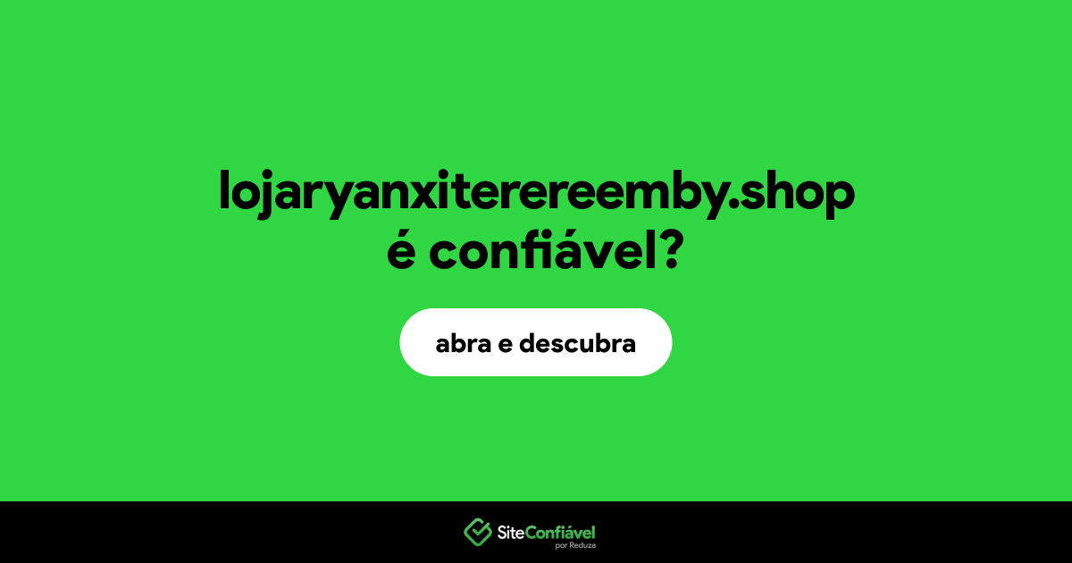O site lojaryanxiterereemby.shop é confiável?