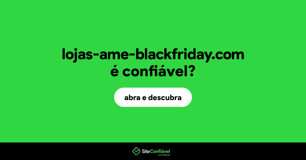 O site lojas-ame-blackfriday.com é confiável?