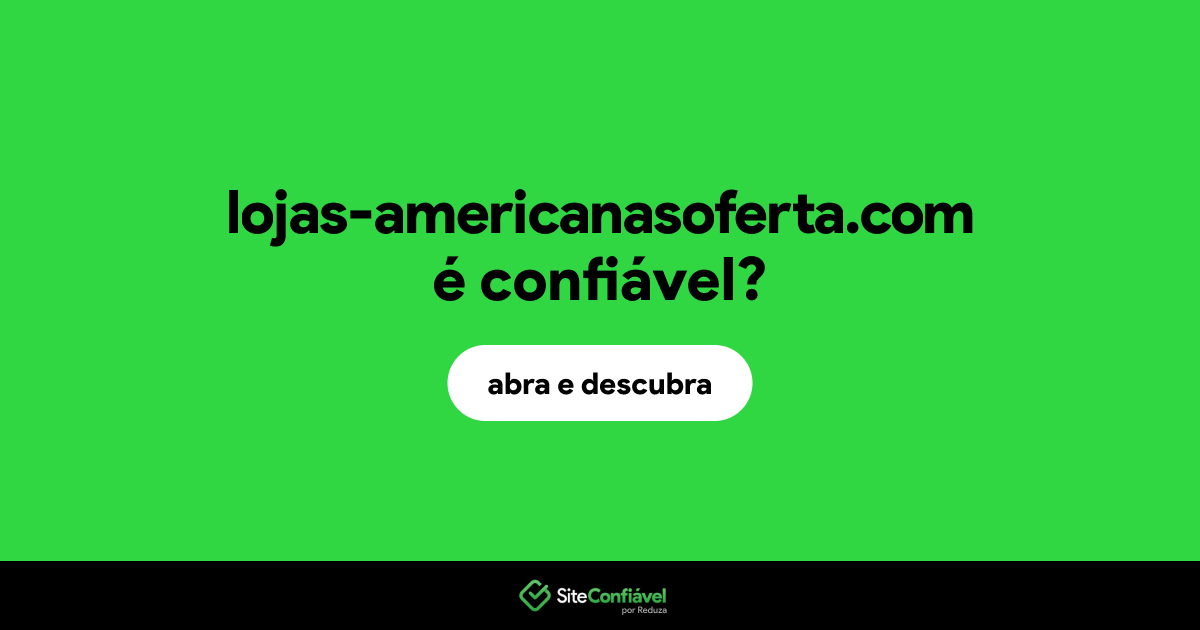 O site lojas-americanasoferta.com é confiável?