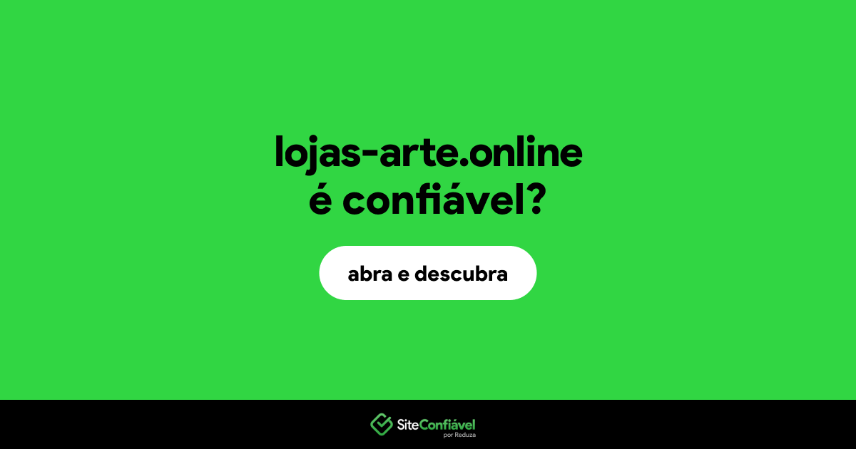 O site lojas-arte.online é confiável?